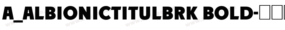 a_AlbionicTitulBrk Bold字体转换